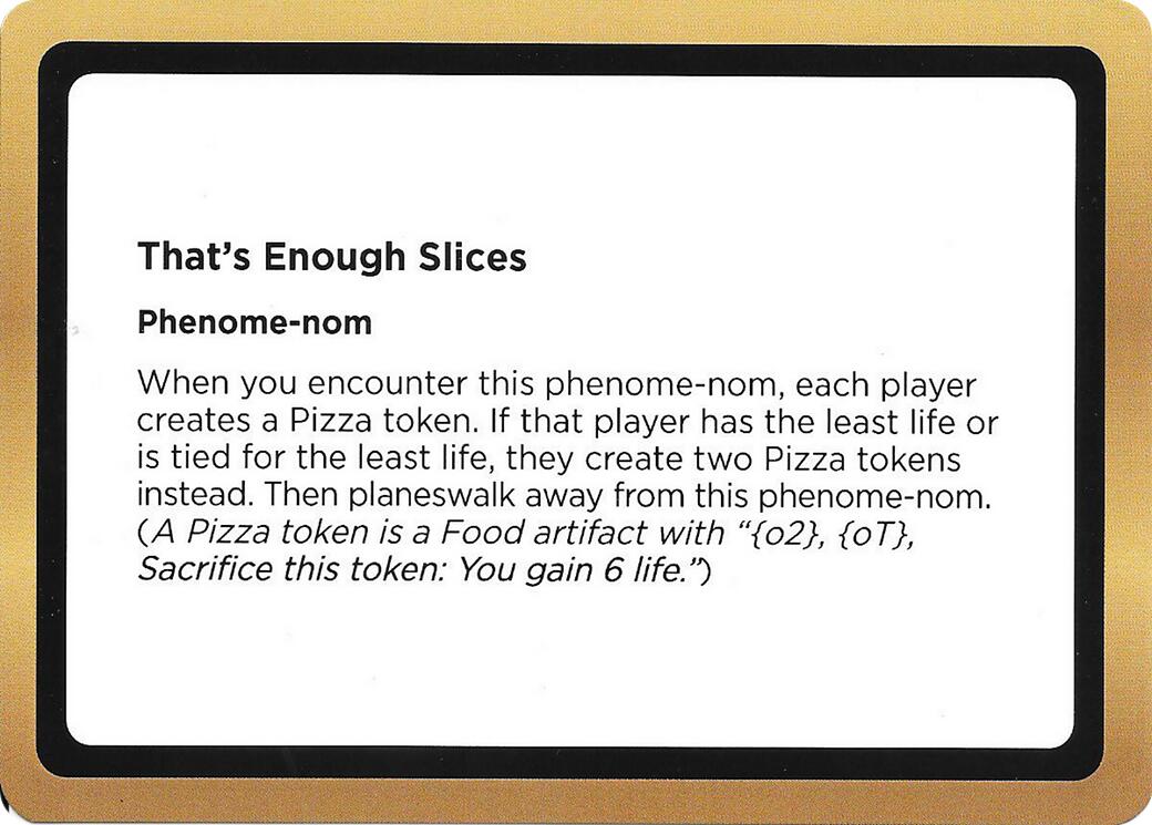 That's Enough Slices (Black Lotus Unknown Planechase) [Oversize Cards] | Chromatic Games